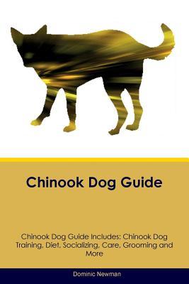 Download Chinook Dog Guide Chinook Dog Guide Includes: Chinook Dog Training, Diet, Socializing, Care, Grooming, Breeding and More - Dominic Newman file in ePub