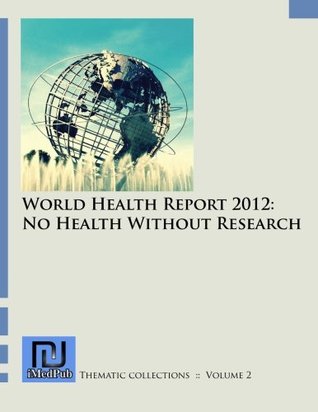 Read online World Health Report 2012: No Health Without Research (Thematic Collections) - Samuel Barrack file in PDF