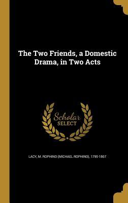 Download The Two Friends, a Domestic Drama, in Two Acts - M. Rophino Lacy | ePub