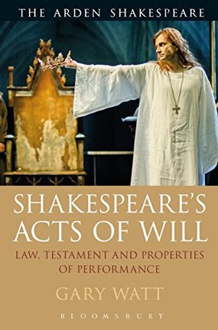 Download Shakespeare's Acts of Will: Law, Testament and Properties of Performance (Arden Shakespeare) - Gary Watt | ePub