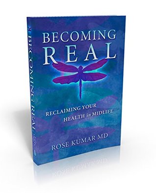 Read Becoming Real: Reclaiming Your Health in Midlife - Dr. Rose Kumar | PDF