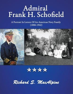 Read Admiral Frank H. Schofield: A Portrait in Letters of an American Navy Family (the Years 1886-1942) - Richard S MacAlpine file in PDF