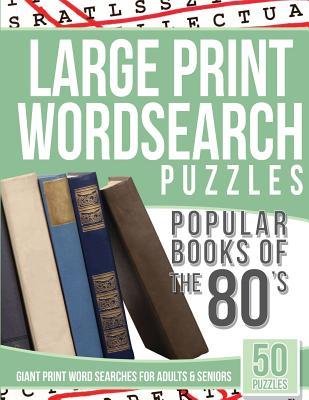 Read Large Print Wordsearches Puzzles Popular Books of the 80s: Giant Print Word Searches for Adults & Seniors - Large Print Word Search | PDF