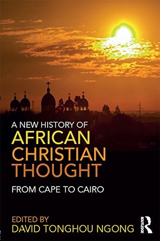 Read A New History of African Christian Thought: From Cape to Cairo - David Tonghou Ngong | PDF