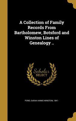 Read online A Collection of Family Records from Bartholomew, Botsford and Winston Lines of Genealogy .. - Sarah Annis Winston 1841- Pond | PDF