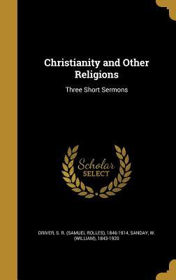 Read Christianity and Other Religions: Three Short Sermons - Samuel Rolles Driver | ePub