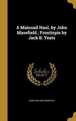 Read A Mainsail Haul, by John Masefield; Frontispie by Jack B. Yeats - John Masefield file in PDF