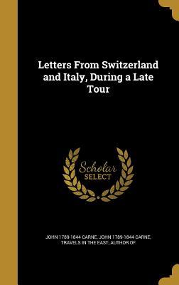 Read online Letters from Switzerland and Italy, During a Late Tour - John Carne | ePub