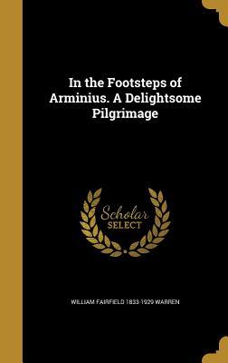 Read In the Footsteps of Arminius. a Delightsome Pilgrimage - William Fairfield Warren | PDF