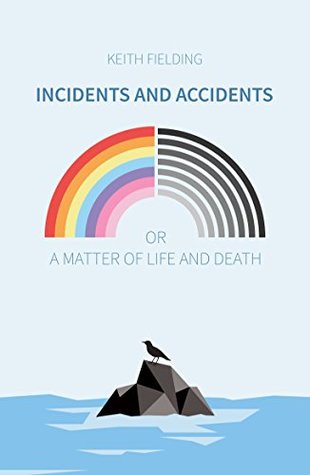 Read online Incidents and Accidents or a Matter of Life and Death - Keith Fielding | PDF
