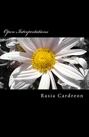 Read online Open Intrepretations: A place where you can find many ways, forms, tunes, and thoughts for and from the stanzas. - Rasia Cardreon | ePub