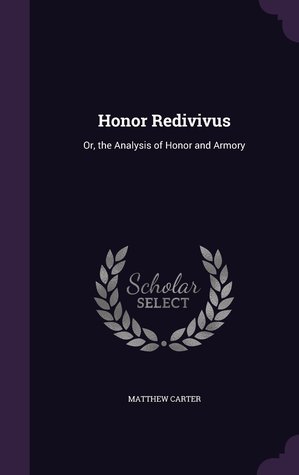 Download Honor Redivivus: Or, the Analysis of Honor and Armory - Matthew Carter | ePub
