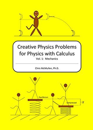 Read Creative Physics Problems for Physics with Calculus: Mechanics (Volume 1) - Chris McMullen file in PDF