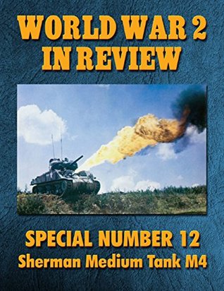Download World War 2 In Review Special Number 12: Sherman Medium Tank M4 - Ray Merriam file in ePub