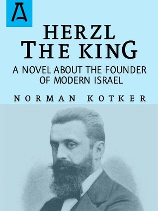 Read Herzl The King: A Novel About the Founder of Modern Israel - Norman Kotker file in ePub