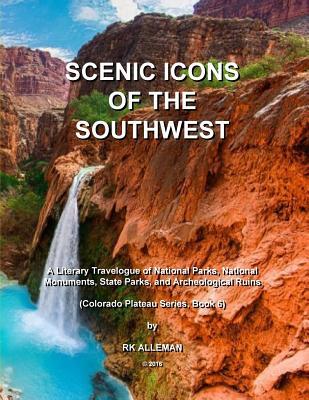 Download Scenic Icons of the Southwest: A Literary Travelogue of National Parks, National Monuments, State Parks, and Archeological Ruins - Richard Kerry Holtzin file in PDF