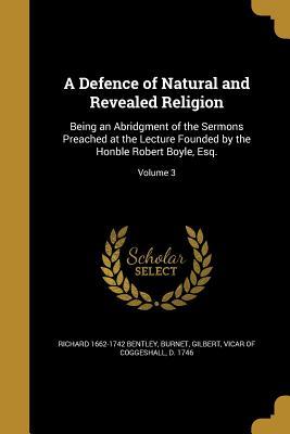 Download A Defence of Natural and Revealed Religion: Being an Abridgment of the Sermons Preached at the Lecture Founded by the Honble Robert Boyle, Esq.; Volume 3 - Richard Bentley file in ePub