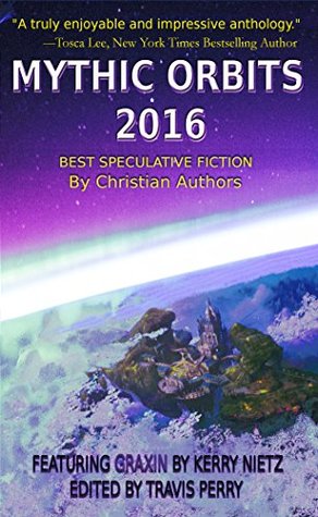 Download Mythic Orbits 2016: Best Speculative Fiction by Christian Authors - Travis Perry file in ePub