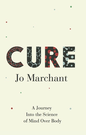 Read Cure: A Journey into the Science of Mind Over Body - Jo Marchant file in ePub