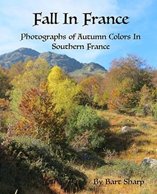 Read Fall In France: Photographs of Autumn Colors In Southern France - Bart Sharp | ePub
