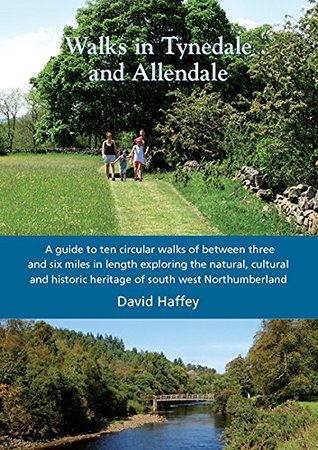 Read online Walks in Tynedale and Allendale: A Guide to Ten Circular Walks of Between Three and Six Miles in Length Exploring the Natural, Cultural and Historic Heritage of South West Northumberland - David Haffey file in ePub