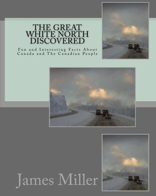 Read online The Great White North Discovered: Fun and interesting trivia about Canada and the people - James Cousineau file in PDF