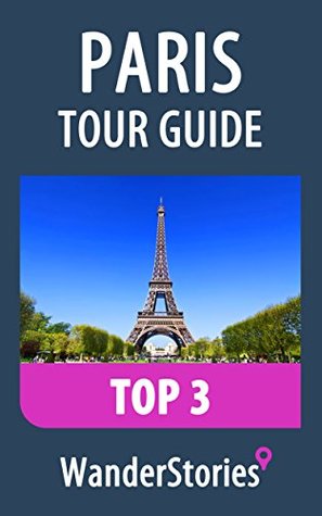 Read Paris Tour Guide Top 3 - a travel guide and tour as with the best local guide - Wander Stories file in PDF