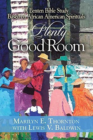 Read Plenty Good Room: A Lenten Bible Study Based on African American Spirituals - Marilyn E. Thornton | PDF
