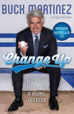 Read online Change Up: How to Make the Great Game of Baseball Even Better - Buck Martinez | ePub