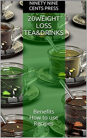 Read online 20Weight loss tea&drinks: Benefits How to use Recipes - Ninety Nine Cents Press | ePub