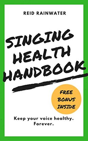 Download Singing Health Handbook: Keep Your Voice Healthy. Forever. - Reid Rainwater file in ePub