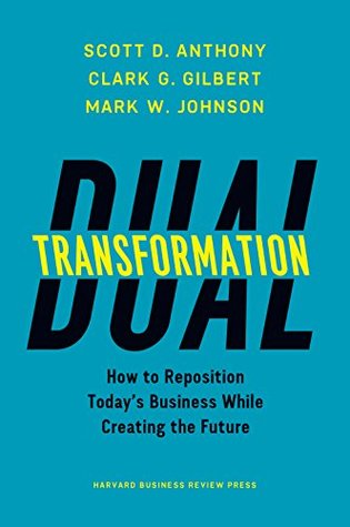 Download Dual Transformation: How to Reposition Today's Business While Creating the Future - Scott D. Anthony file in PDF