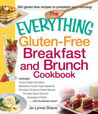 Download The Everything Gluten-Free Breakfast and Brunch Cookbook: Includes Crispy Potato Pancakes, Blackberry French Toast Casserole, Pull-Apart Cinnamon Raisin Biscuits, Pumpkin Spice Granola, Asparagus Frittataand hundreds more! - Jo-Lynne Shane file in ePub