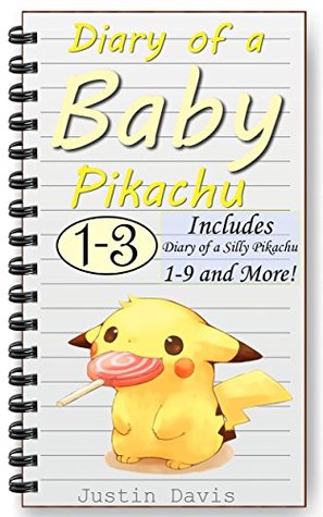 Download Diary of a Baby Pikachu 1-3: Includes Diary of a Silly Pikachu 1-9, Pichu and Pikachu's Christmas! (Little Stories for Little Minds Book 2) - Justin Davis file in PDF