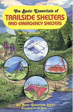 Read online The Basic Essentials of Trailside Shelters and Emergency Shelters - Cliff Jacobson | PDF