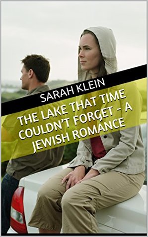 Read online The Lake That Time Couldn't Forget - A Jewish Romance - Sarah Klein | ePub