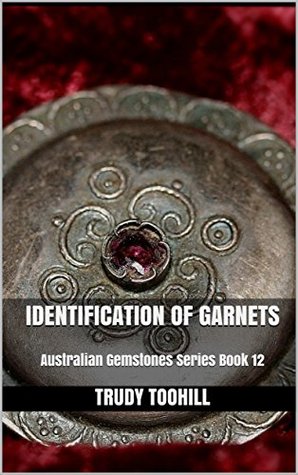 Read online Identification of Garnets : Australian Gemstones Series Book 12 - Trudy Toohill | PDF