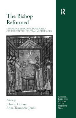 Download The Bishop Reformed: Studies of Episcopal Power and Culture in the Central Middle Ages - Anna Trumbore Jones | PDF