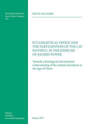 Read online Ecclesiastical Office and the Participation of the Lay Faithful in the Exercise of Sacred Power: Towards a Theological and Canonical Understanding of the Mutual Orientation in the Sign of Christ - Kevin Gillespie file in PDF