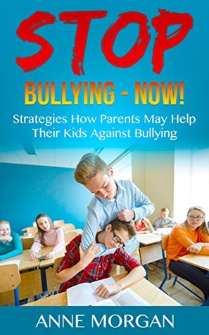Download Stop Bullying - Now!: Strategies on how parents can help kids against bullying - Anne Morgan file in ePub