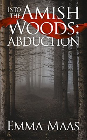 Download Into the Amish Woods: Abduction: An Amish Romance Suspense - Emma Maas | ePub