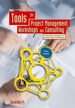 Read Tools for Project Management, Workshops and Consulting: A Must-Have Compendium of Essential Tools and Techniques - Nicolai Andler | ePub