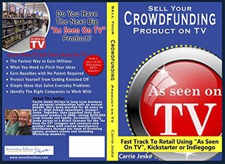 Read Sell Crowdfunding Products on TV: Fast Track to Retail using As Seen On TV, DIY, Kickstarter and Indiegogo - Carrie Jeske | PDF
