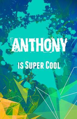 Read online Anthony Is Super Cool: Journaling Notebook for Boys - NOT A BOOK | ePub