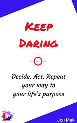 Download Keep Daring: Decide, Act, Repeat your way to your life's purpose (A Space For Book 2) - Jen Mak | ePub
