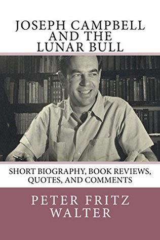 Download Joseph Campbell and the Lunar Bull: Short Bio, Book Reviews, and Quotes (Great Minds Series 7) - Peter Fritz Walter | ePub