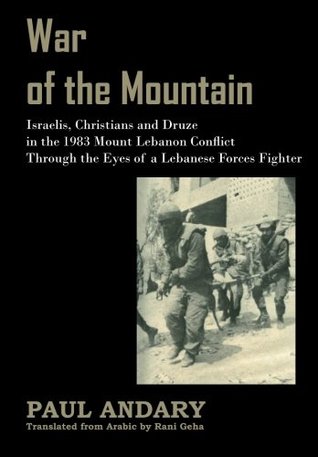 Read online War of the Mountain: Israelis, Christians and Druze in the 1983 Mount Lebanon Conflict Through the Eyes of a Lebanese Forces Fighter - Paul Andary file in ePub