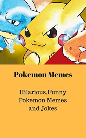 Read Pokemon Memes:Hilarious,Funny Pokemon Memes and Jokes - Lizzy John file in PDF