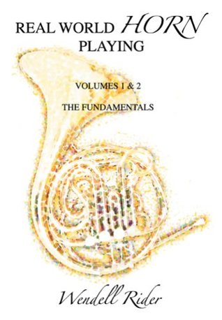 Read Real World Horn Playing - The DVDs, Volumes 1 & 2 (The Fundamentals) - Wendell Rider | PDF