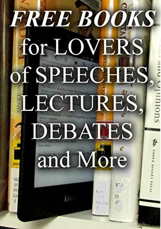 Read Free Books For Lovers of Speeches, Lectures, Debates and More: Over 200 Free Books for Your to Enjoy (Free Books For a Quick Download Book 15) - Michael Caputo | PDF